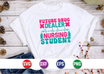 Future Drug Dealer Nursing Student SVG T-shirt Design Print Template