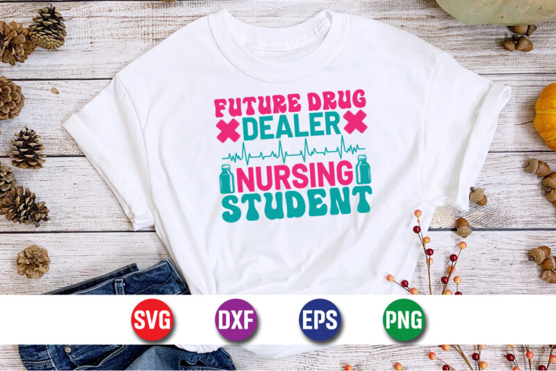 Future Drug Dealer Nursing Student SVG T-shirt Design Print Template