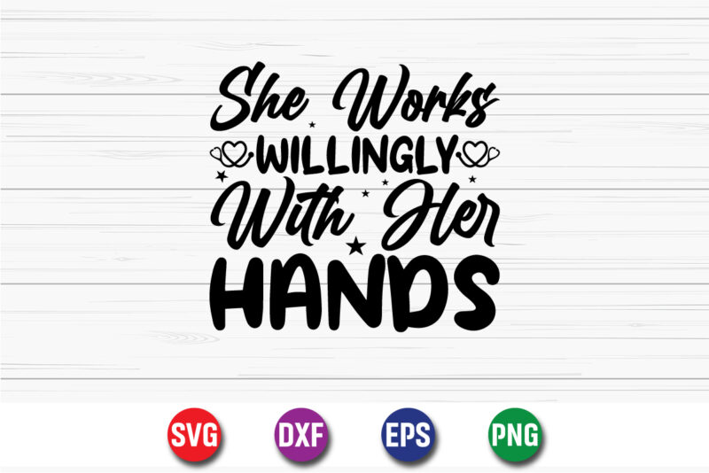 She Works Willingly With Her Hands SVG T-shirt Design Print Template