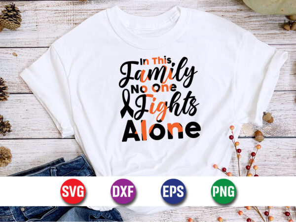 In this family no one fights alone svg t-shirt design print template