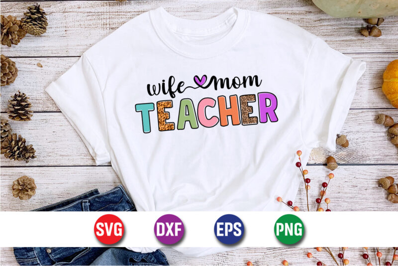 Wife Mom Teacher, Teacher shirt print template, typography design for kindergarten pre k preschool, last and first day