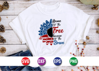 Home Of The Free Because Of The Brave, 4th Of July SVG T-shirt Design Print Template