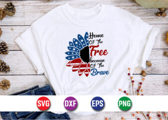 Home Of The Free Because Of The Brave, 4th Of July SVG T-shirt Design Print Template