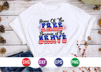 Home Of The Free Because Of The Brave, 4th Of July SVG T-shirt Design Print Template