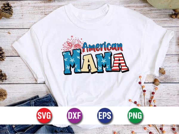 American mama, 4th of july funny, 4th of july, july, 4th, 4th of july summer, 4th of july patriotic, 4th of july 4th, funny, july 4th, 4th t shirt vector