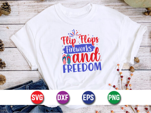 Flip flops fireworks and freedom, 4th of july funny, 4th of july, july, 4th, 4th of july summer, 4th of july patriotic, 4th of july 4th, fun t shirt graphic design