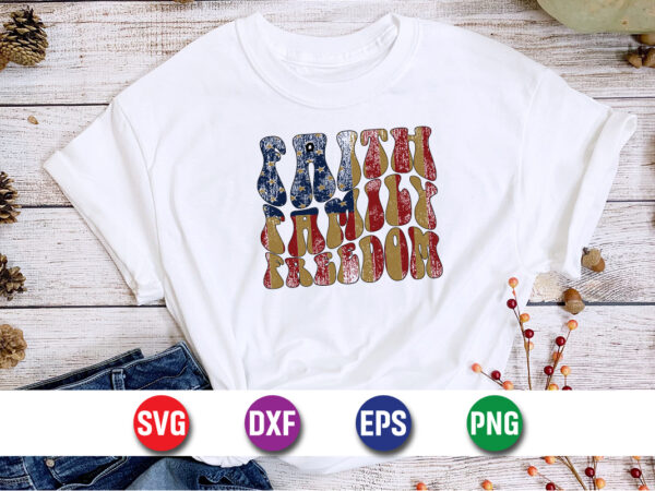 Faith family freedom, 4th of july funny, 4th of july, july, 4th, 4th of july summer, 4th of july patriotic, 4th of july 4th, funny, july 4th t shirt graphic design