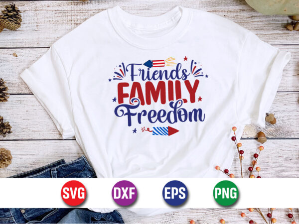 Friends family freedom, 4th of july funny, 4th of july, july, 4th, 4th of july summer, 4th of july patriotic, 4th of july 4th, fun t shirt g