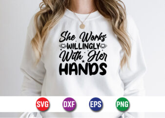 She Works Willingly With Her Hands SVG T-shirt Design Print Template