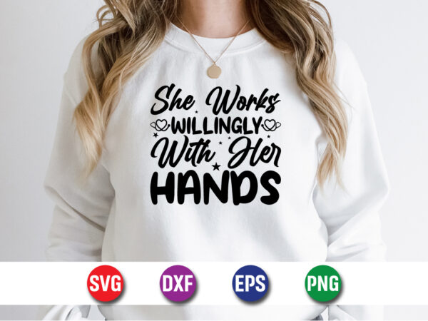 She works willingly with her hands svg t-shirt design print template