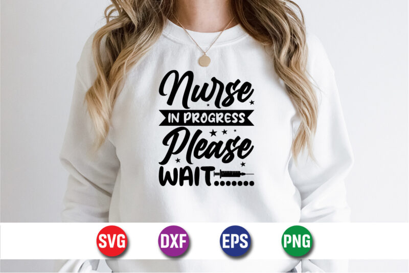 Nurse In Progress Please Wait SVG T-shirt Design Print Template