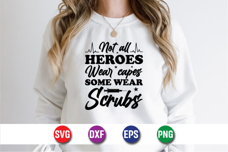 Not All Heroes Wear Capes Some Wear Scrubs SVG T-shirt Design Print Template