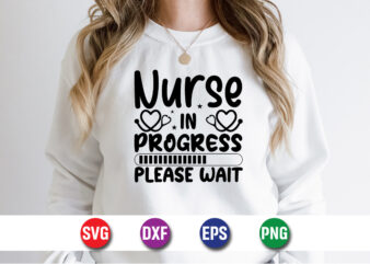 Nurse In Progress Please Wait SVG T-shirt Design Print Template