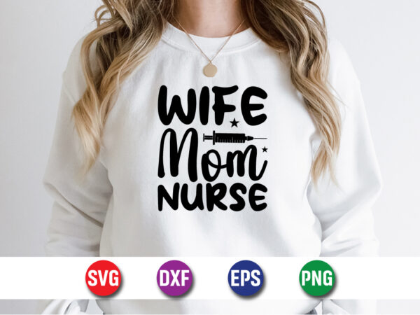 Wife mom nurse svg t-shirt design print template