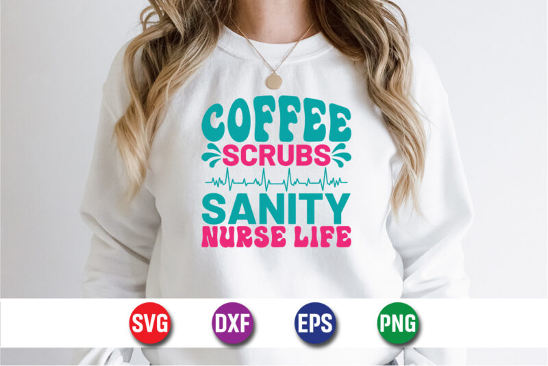 Coffee Scrubs Sanity Nurse Life SVG T-shirt Design Print Template