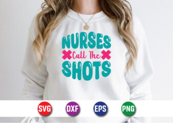 Nurses Call The Shots SVG T-shirt Design Print Template