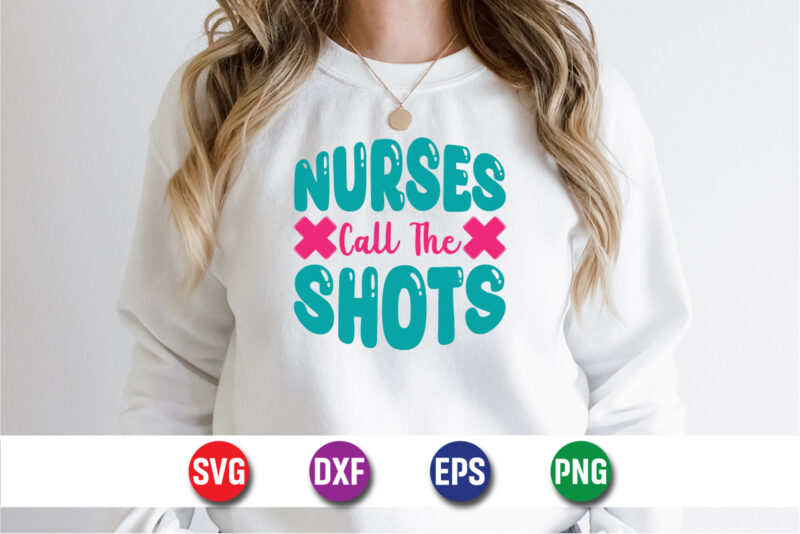 Nurses Call The Shots SVG T-shirt Design Print Template