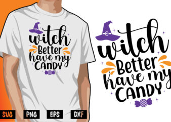 Witch Better Have My Candy SVG Halloween Shirt Print Template t shirt design for sale