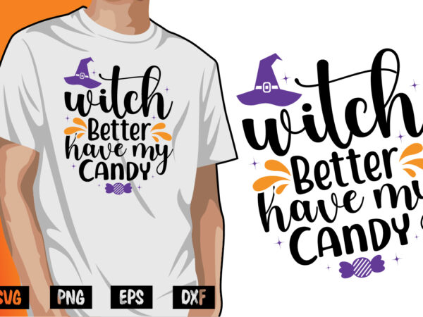 Witch better have my candy svg halloween shirt print template t shirt design for sale