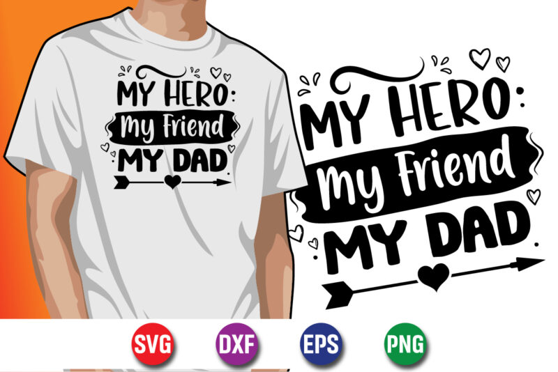 My Hero My Friend My Dad Happy Father’s Day SVG T-shirt Design Print Template