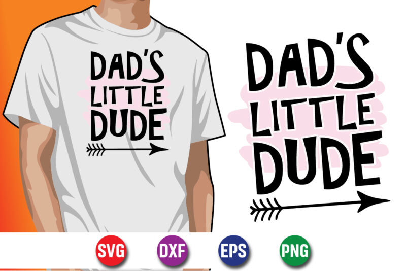 Dad’s Little Dude Happy Father’s Day SVG T-shirt Design Print Template