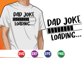 Dad Joke Loading….., dad tshirt bundle, dad svg bundle , fathers day svg bundle, dad tshirt, father’s day t shirts, dad bod t shirt, daddy