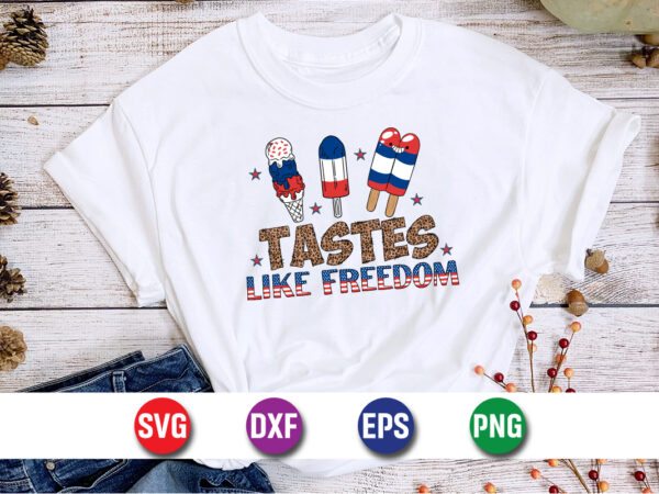 Tastes like freedom, 4th of july svg t-shirt design print template