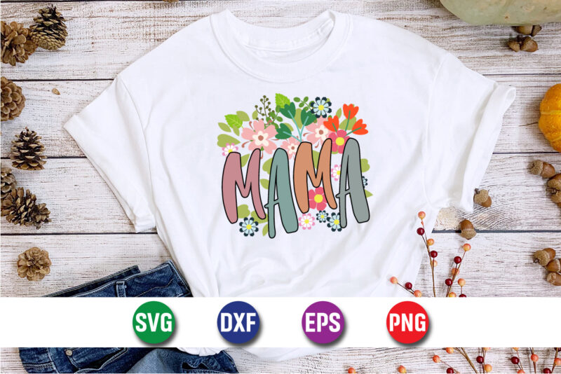Mama, Happy Mother’s Day T-shirt Design Print Template