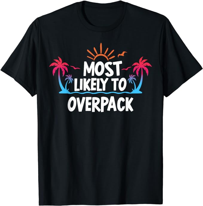 Most Likely To Overpack T-Shirt