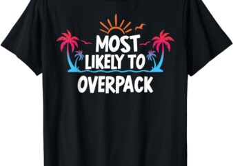 Most Likely To Overpack T-Shirt