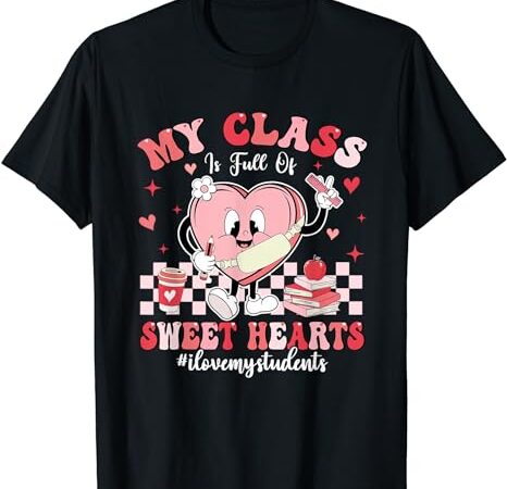 My class is full of sweethearts cute teacher valentine women t-shirt