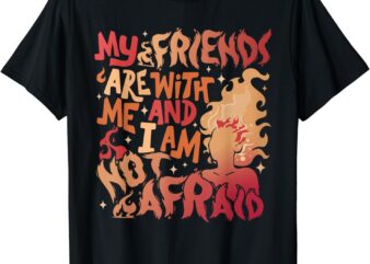 My Friends Are With Me And I Am Not Afraid Lehabah Womens T-Shirt