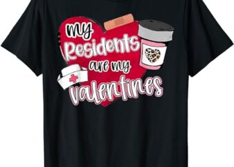 My Residents Are My Valentine Valentines Day Doctor Nurse T-Shirt
