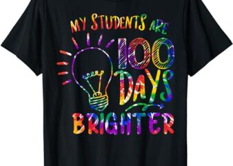 My Students Are 100 Days Brighter Tie Dye 100th Day Teacher T-Shirt