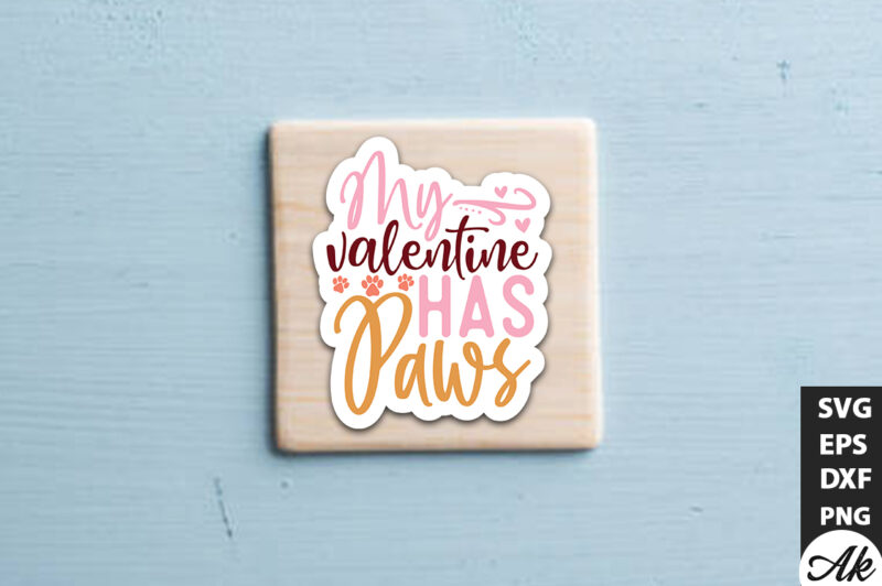 My valentine has paws SVG Stickers