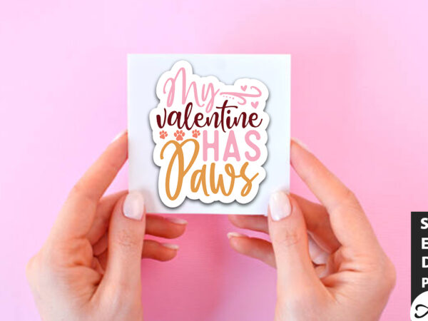 My valentine has paws svg stickers t shirt designs for sale