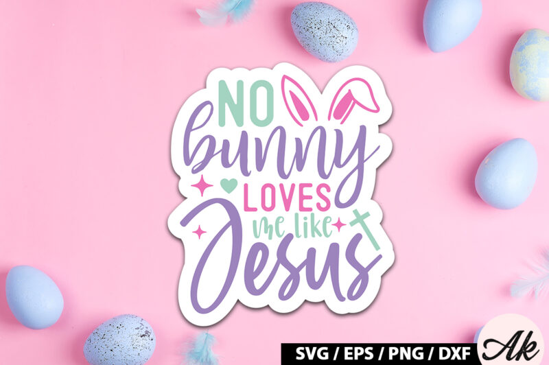 No bunny loves me like jesus SVG Stickers