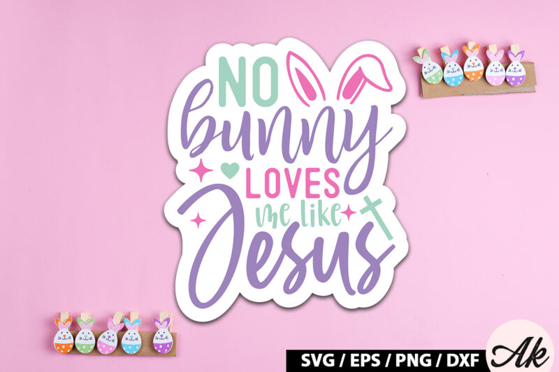 No bunny loves me like jesus SVG Stickers