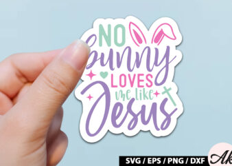 No bunny loves me like jesus SVG Stickers