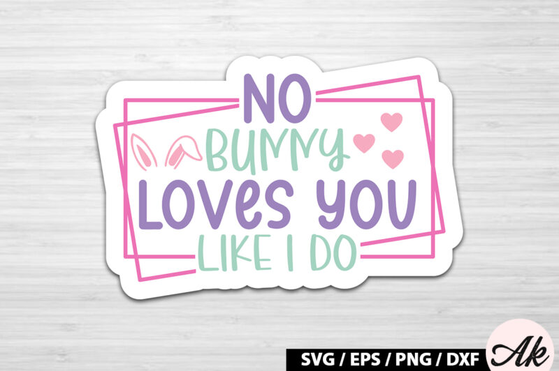No bunny loves you like i do SVG Stickers