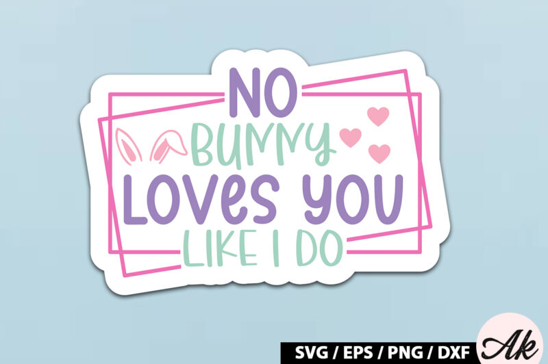 No bunny loves you like i do SVG Stickers