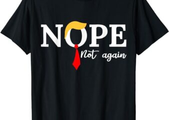 Nope Not Again Shirt T-Shirt