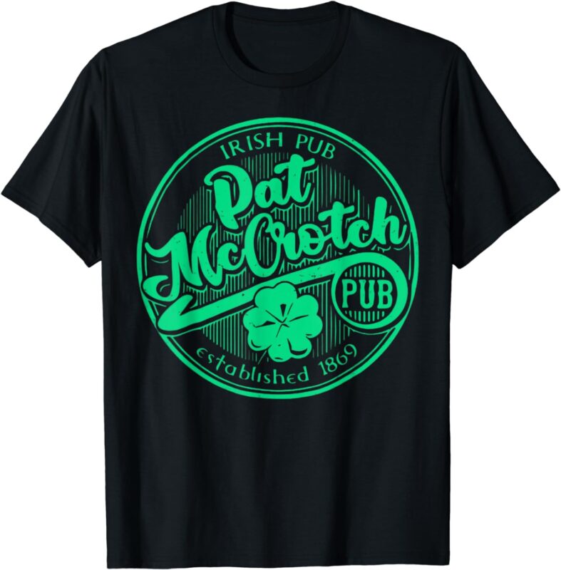 PAT McCROTCH Irish Pub Funny St Patrick’s Day Dirty Adult T-Shirt