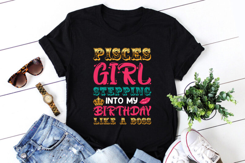 Pisces Girl Stepping Into My Birthday Like A Boss T-Shirt Design