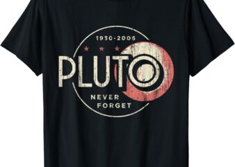 Pluto Never Forget, Funny Pluto, Pluto Lover, Pluto T-Shirt