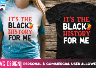 It’s the Black History For me T-Shirt Design, It’s the Black History For me SVG Design, Black history Month ,Black History Month SVG,Black h