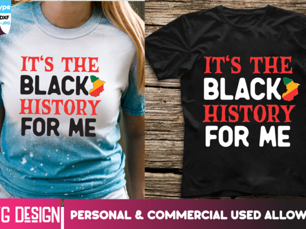 It’s the black history for me t-shirt design, it’s the black history for me svg design, black history month ,black history month svg,black h