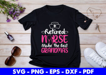 Retired Nurses Make The Best Grandmas Svg Printable Files. t shirt design online