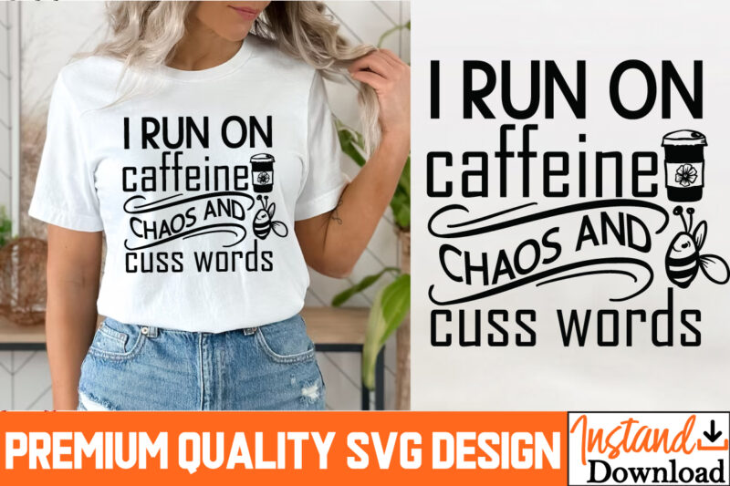 I Run On Caffeine Chaos And Cuss words T-Shirt Design, I Run On Caffeine Chaos And Cuss words Sublimation PNG , Sarcastic Bundle,Sarcastic