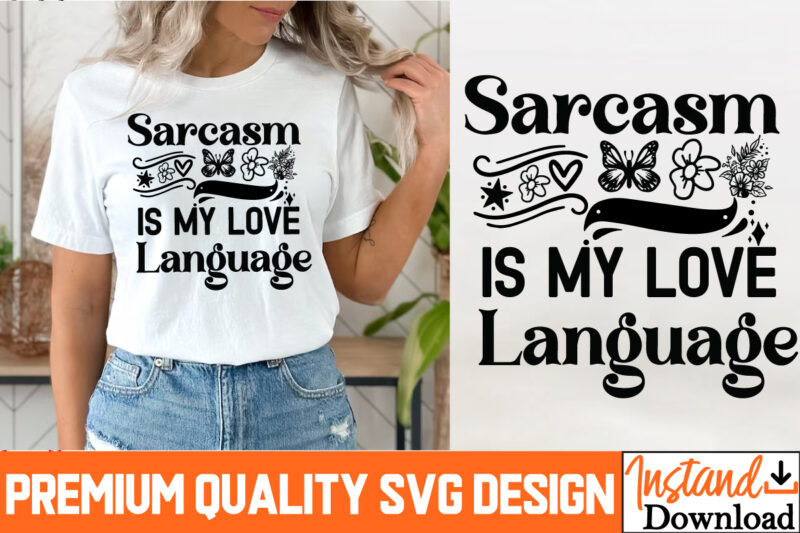 Sarcasm is my love Language T-Shirt Design, Sarcasm is my love Language SVG Design, Sarcastic Bundle,Sarcastic SVG,Sarcastic SVG Bundle,Sarc